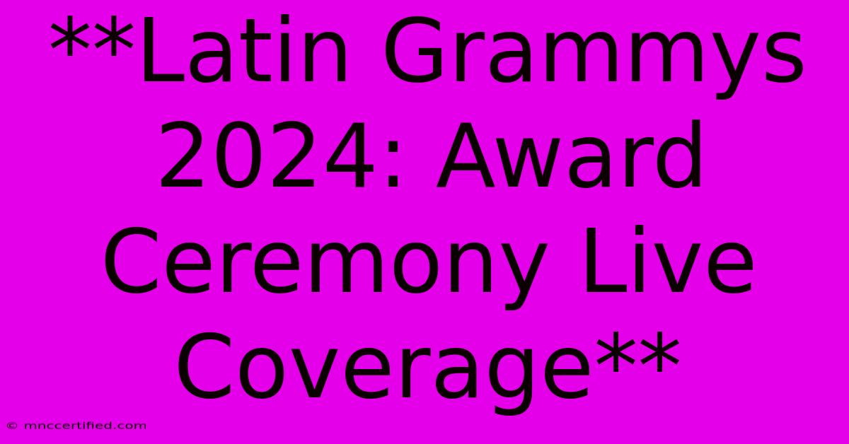 **Latin Grammys 2024: Award Ceremony Live Coverage**