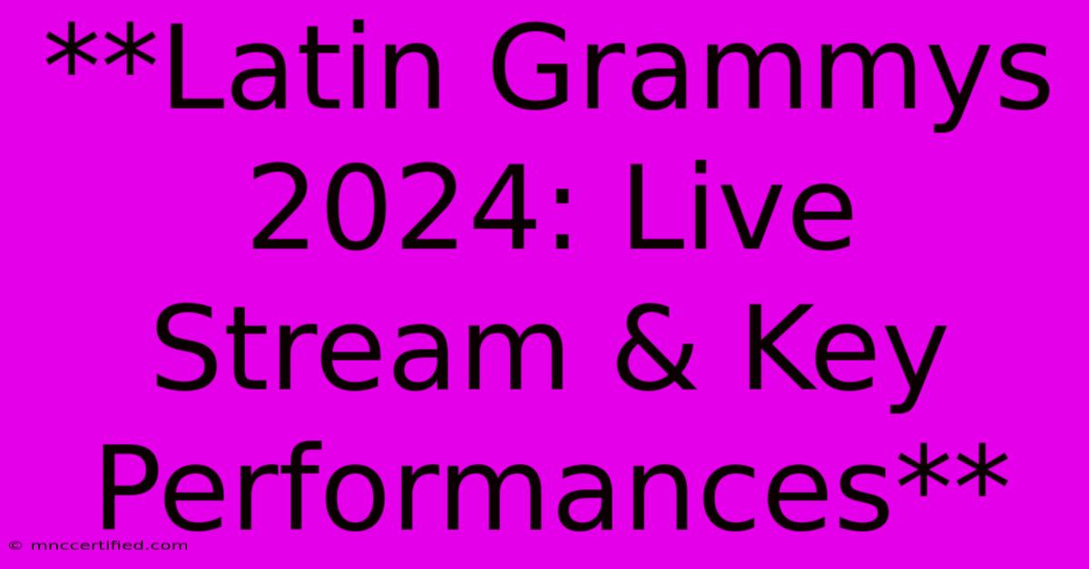 **Latin Grammys 2024: Live Stream & Key Performances**