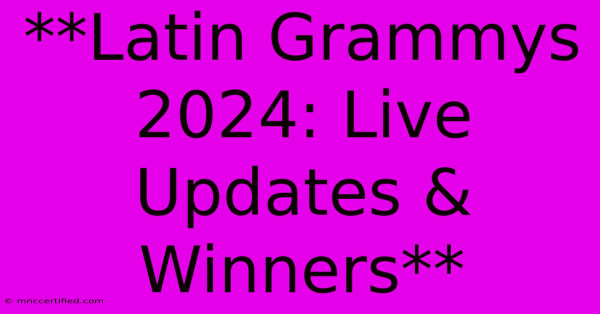 **Latin Grammys 2024: Live Updates & Winners**