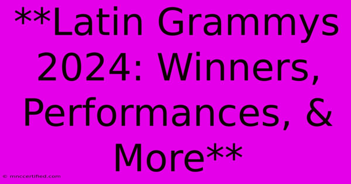 **Latin Grammys 2024: Winners, Performances, & More** 