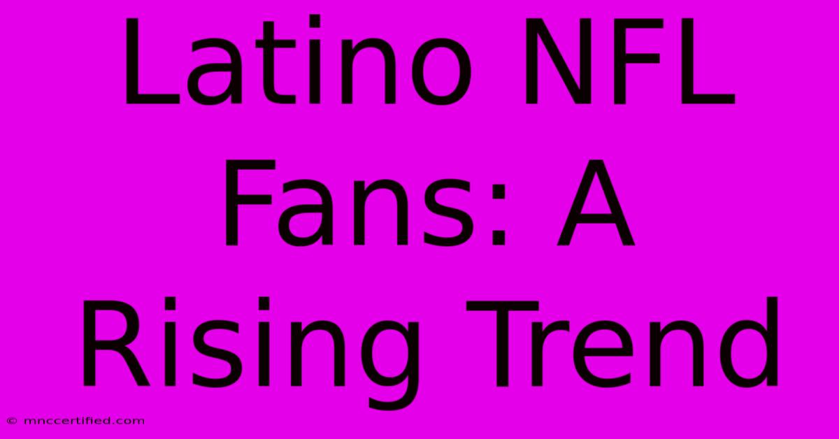 Latino NFL Fans: A Rising Trend