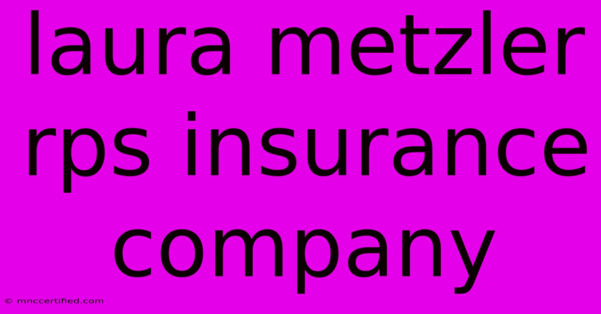 Laura Metzler Rps Insurance Company