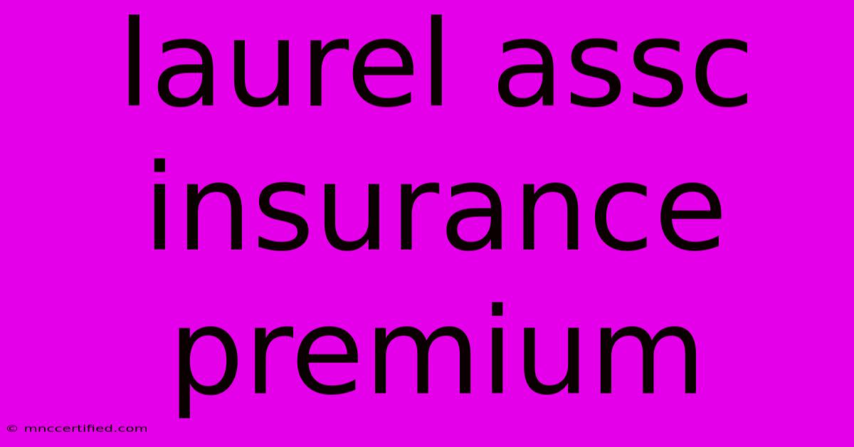 Laurel Assc Insurance Premium