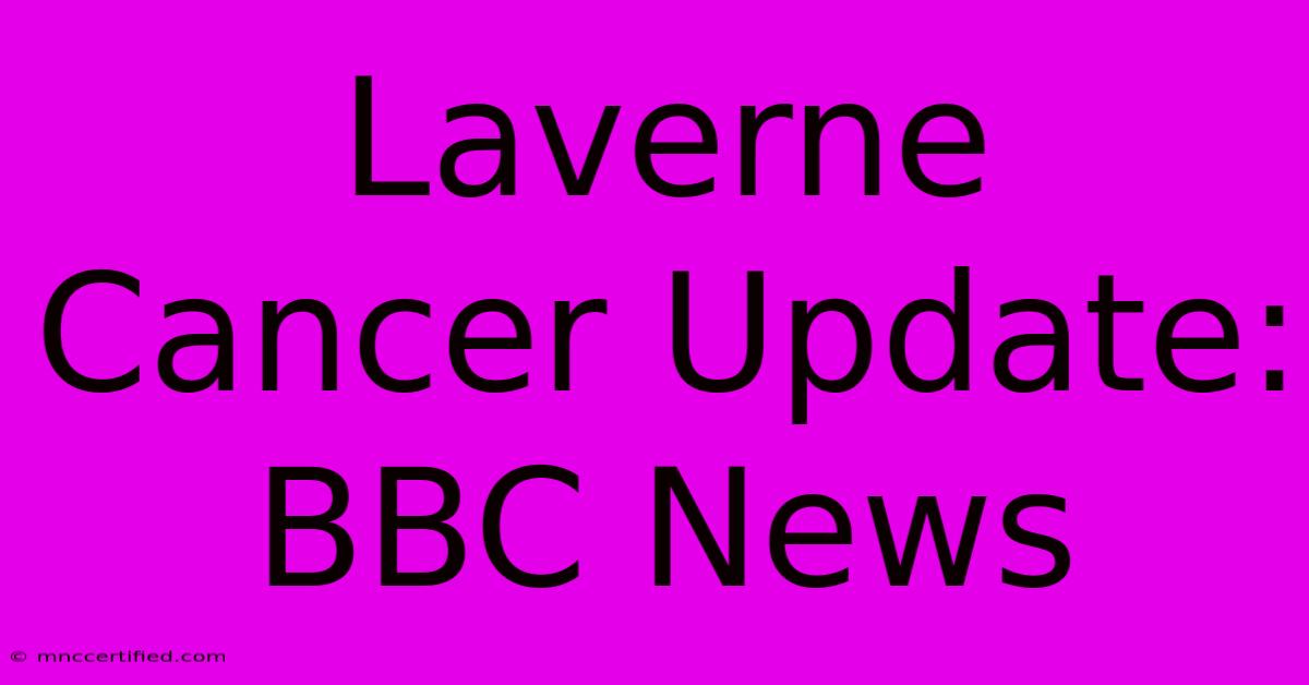 Laverne Cancer Update: BBC News