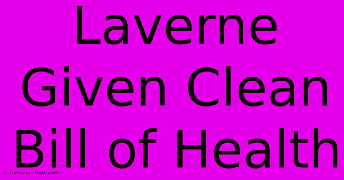 Laverne Given Clean Bill Of Health