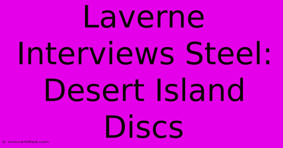 Laverne Interviews Steel: Desert Island Discs