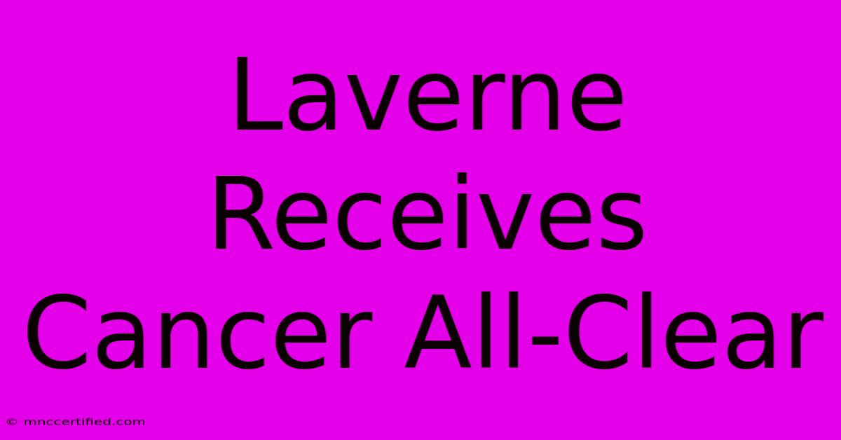 Laverne Receives Cancer All-Clear