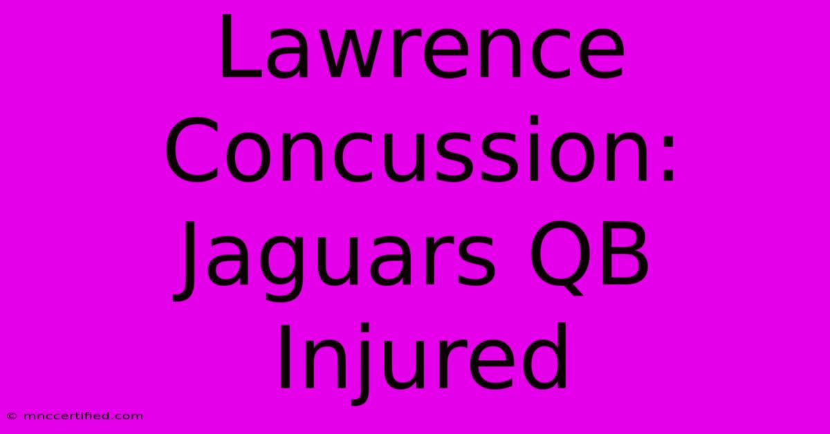 Lawrence Concussion: Jaguars QB Injured