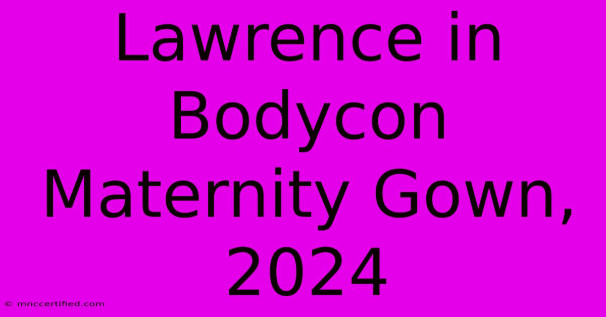 Lawrence In Bodycon Maternity Gown, 2024