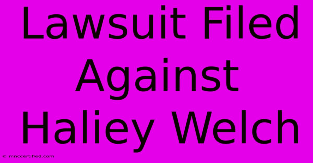 Lawsuit Filed Against Haliey Welch