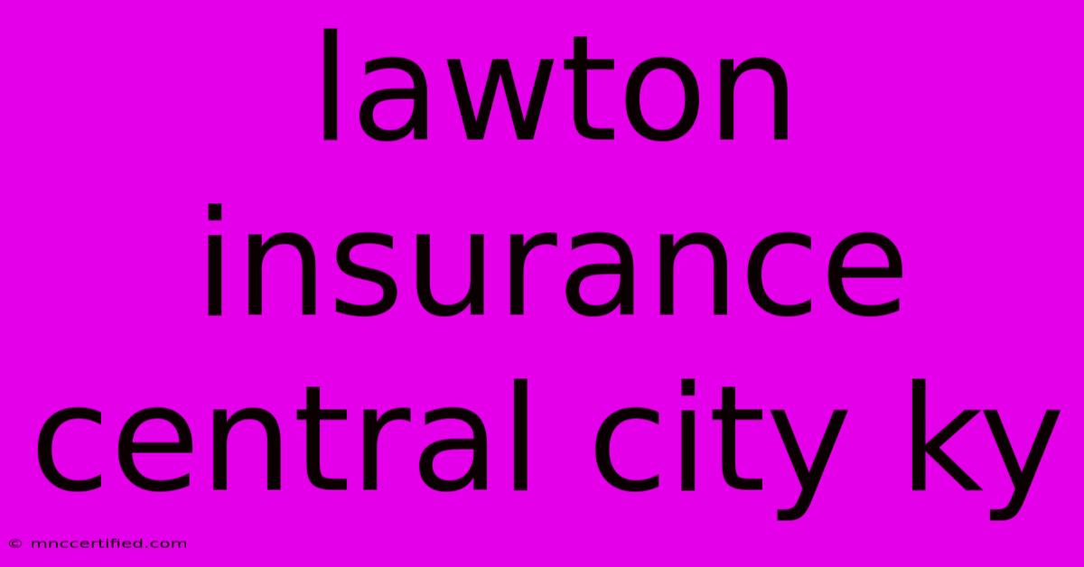 Lawton Insurance Central City Ky