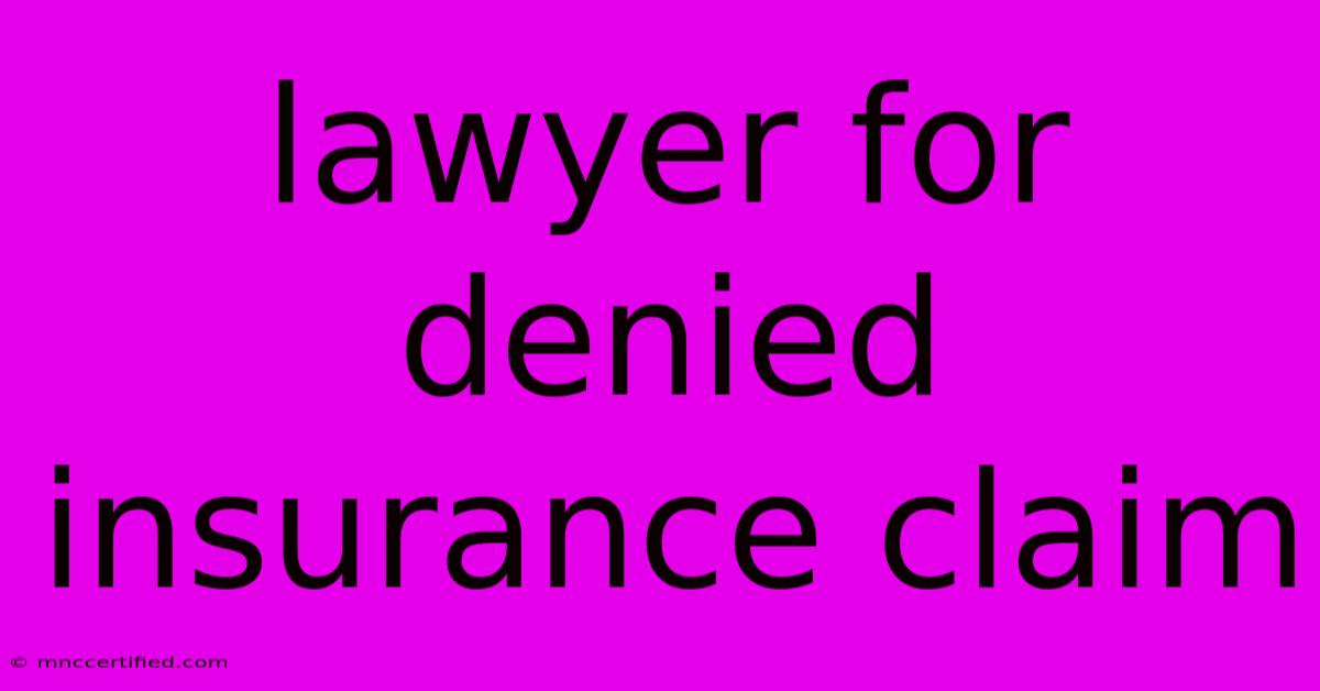 Lawyer For Denied Insurance Claim