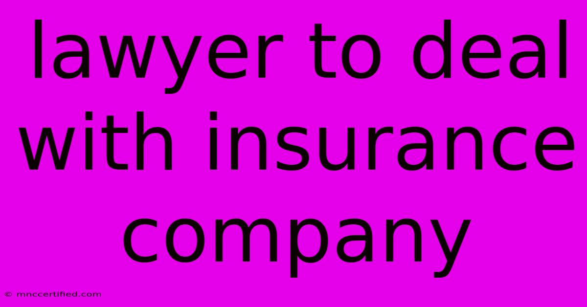 Lawyer To Deal With Insurance Company