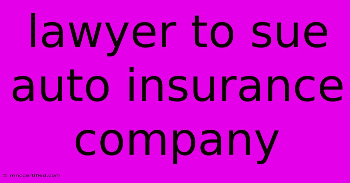 Lawyer To Sue Auto Insurance Company