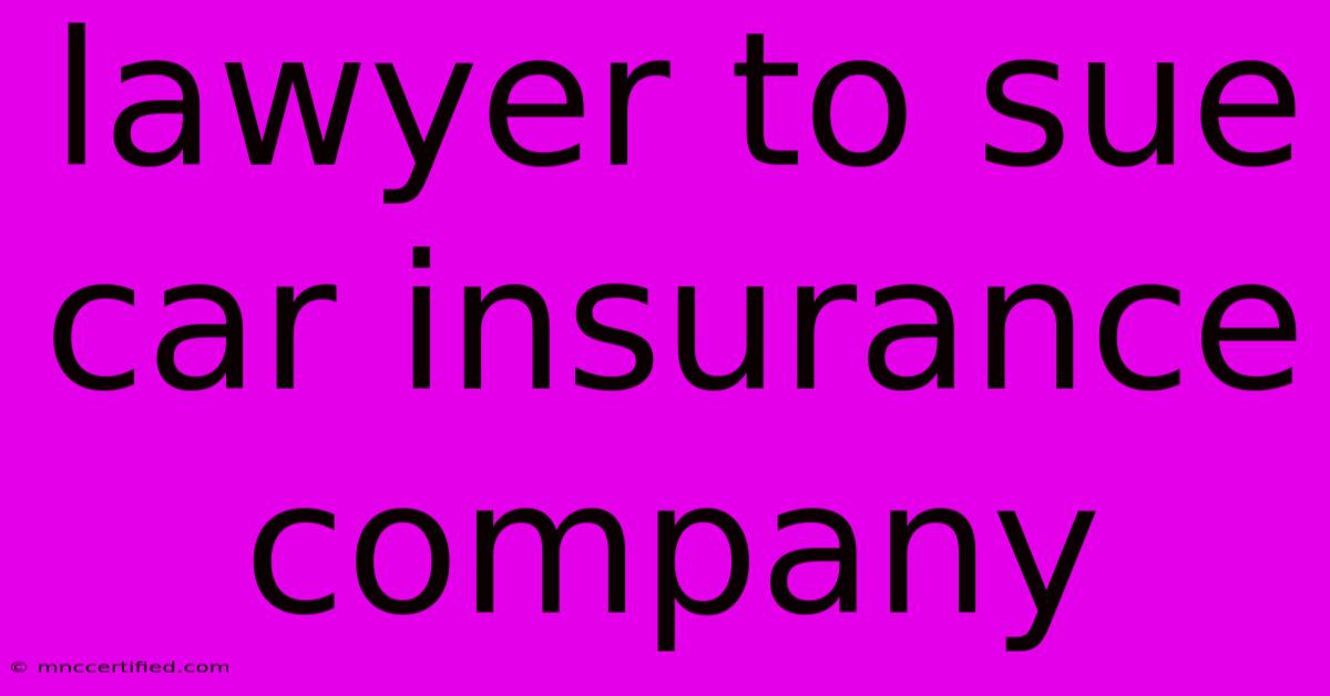 Lawyer To Sue Car Insurance Company