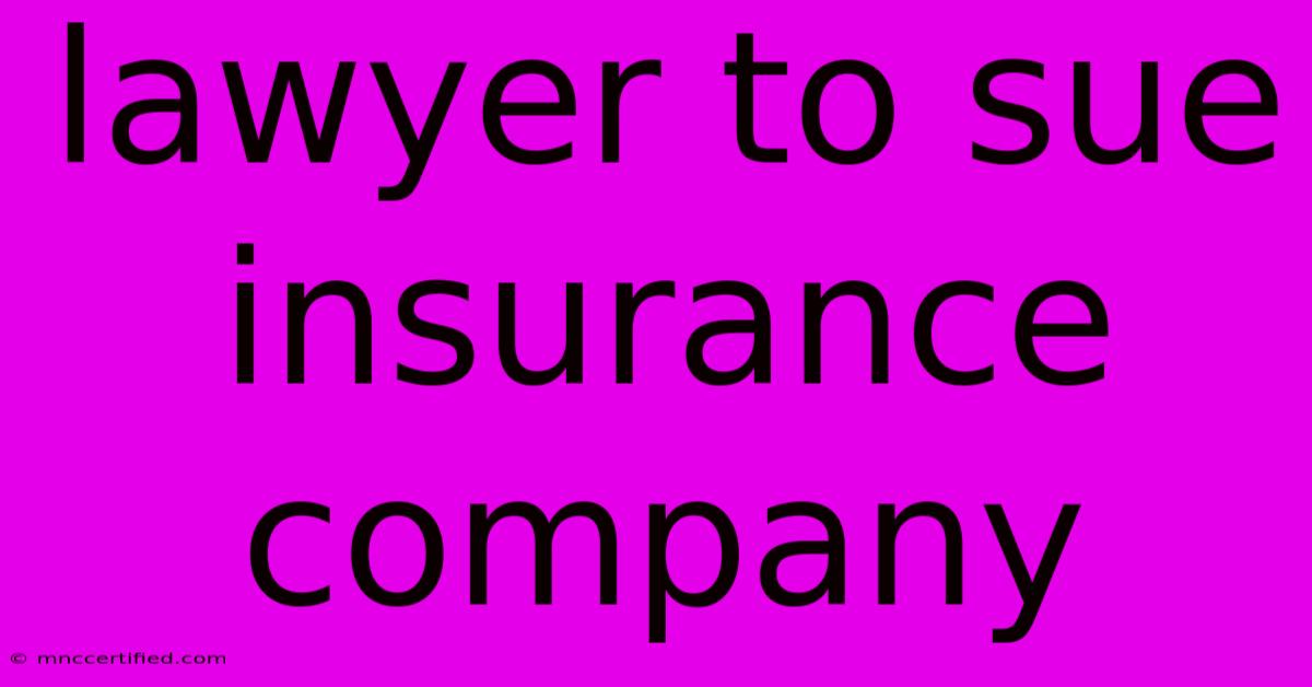 Lawyer To Sue Insurance Company