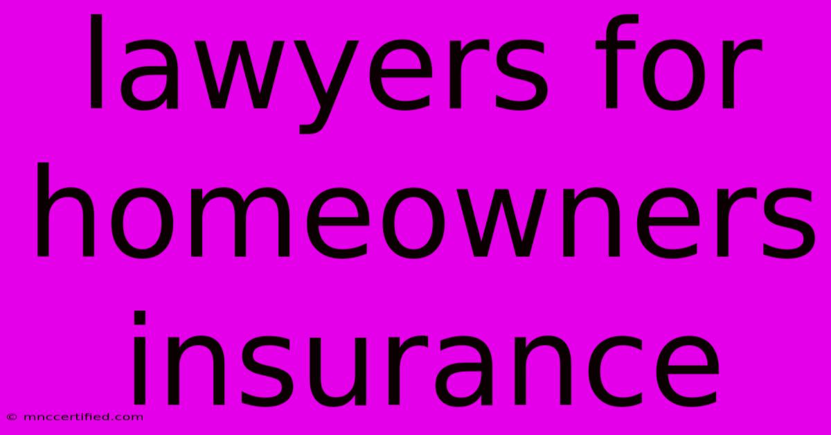 Lawyers For Homeowners Insurance