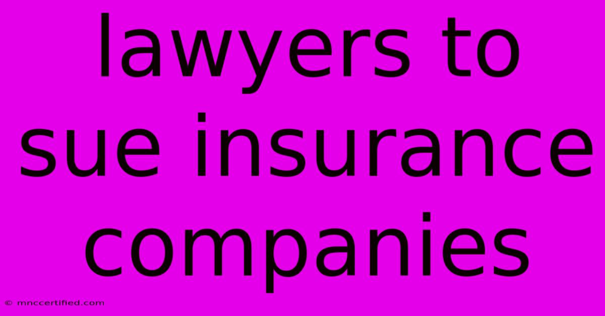 Lawyers To Sue Insurance Companies