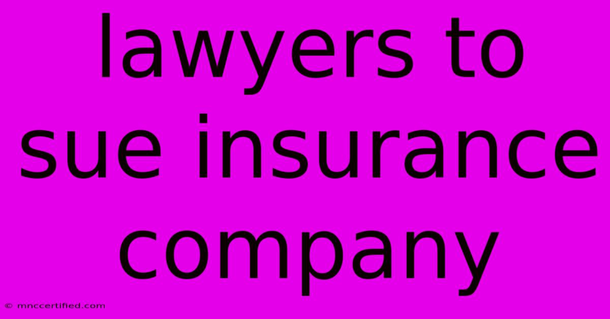 Lawyers To Sue Insurance Company