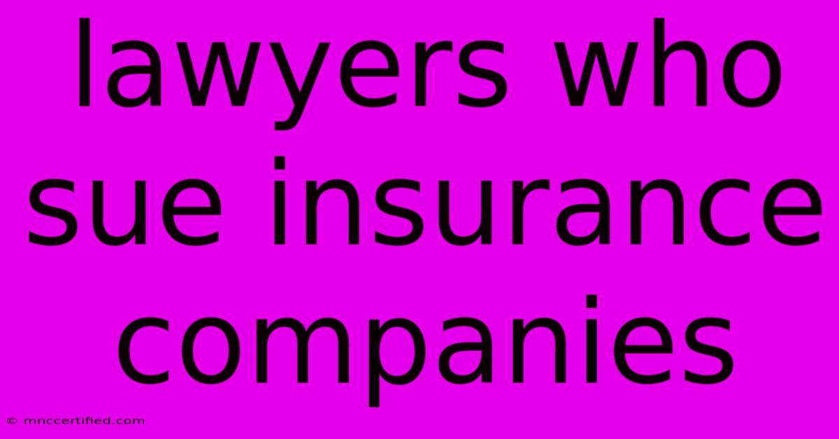 Lawyers Who Sue Insurance Companies