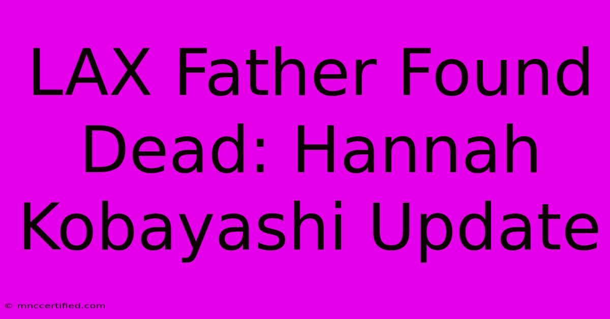 LAX Father Found Dead: Hannah Kobayashi Update