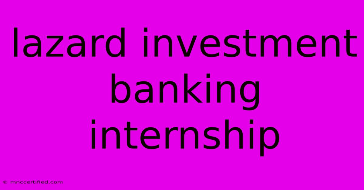 Lazard Investment Banking Internship