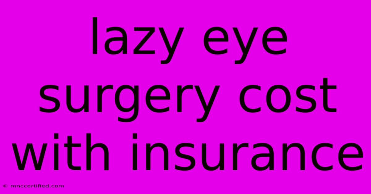 Lazy Eye Surgery Cost With Insurance