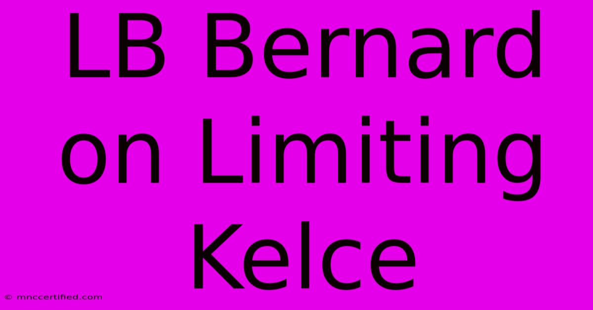 LB Bernard On Limiting Kelce