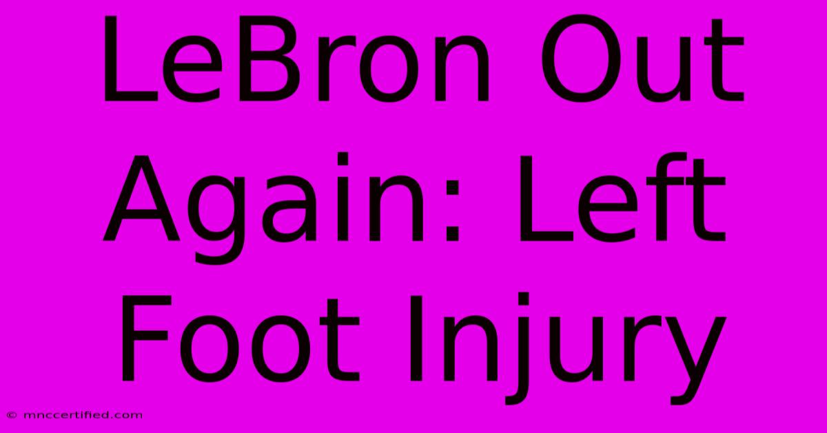 LeBron Out Again: Left Foot Injury