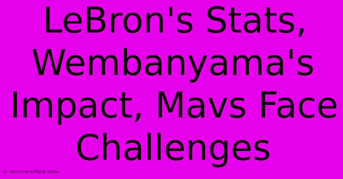 LeBron's Stats, Wembanyama's Impact, Mavs Face Challenges