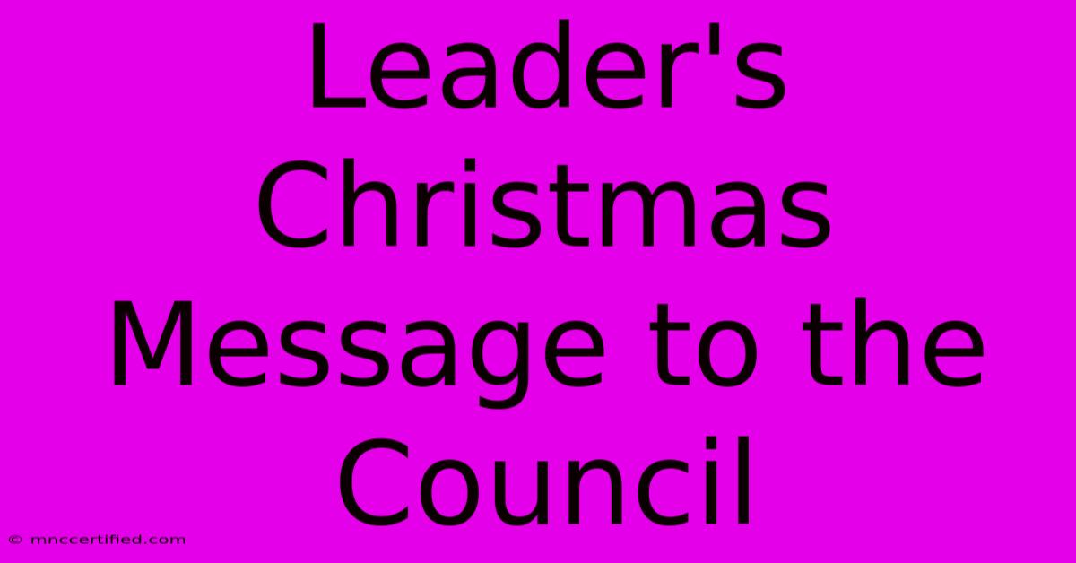 Leader's Christmas Message To The Council