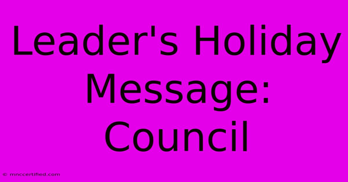 Leader's Holiday Message: Council