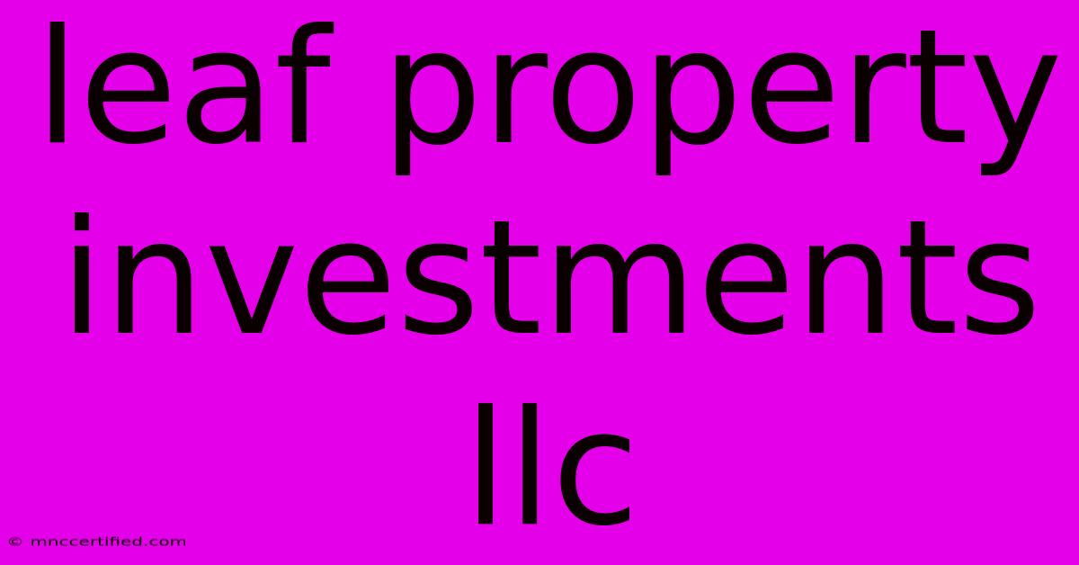 Leaf Property Investments Llc