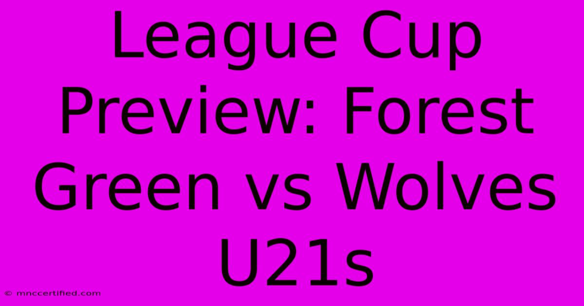 League Cup Preview: Forest Green Vs Wolves U21s