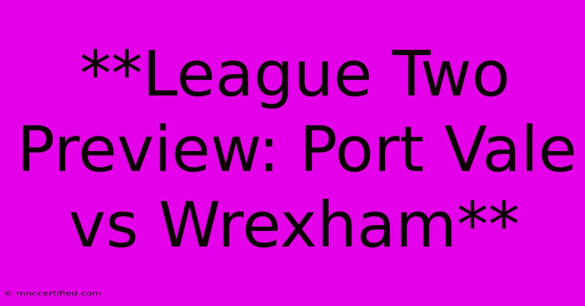 **League Two Preview: Port Vale Vs Wrexham**