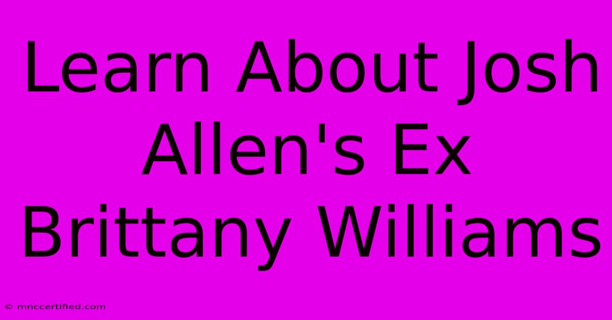 Learn About Josh Allen's Ex Brittany Williams