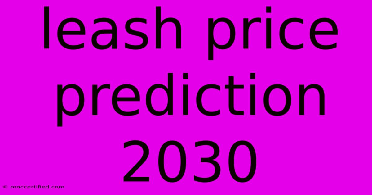 Leash Price Prediction 2030