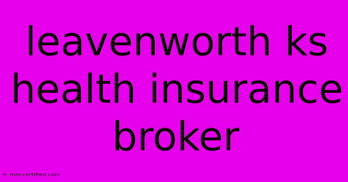 Leavenworth Ks Health Insurance Broker