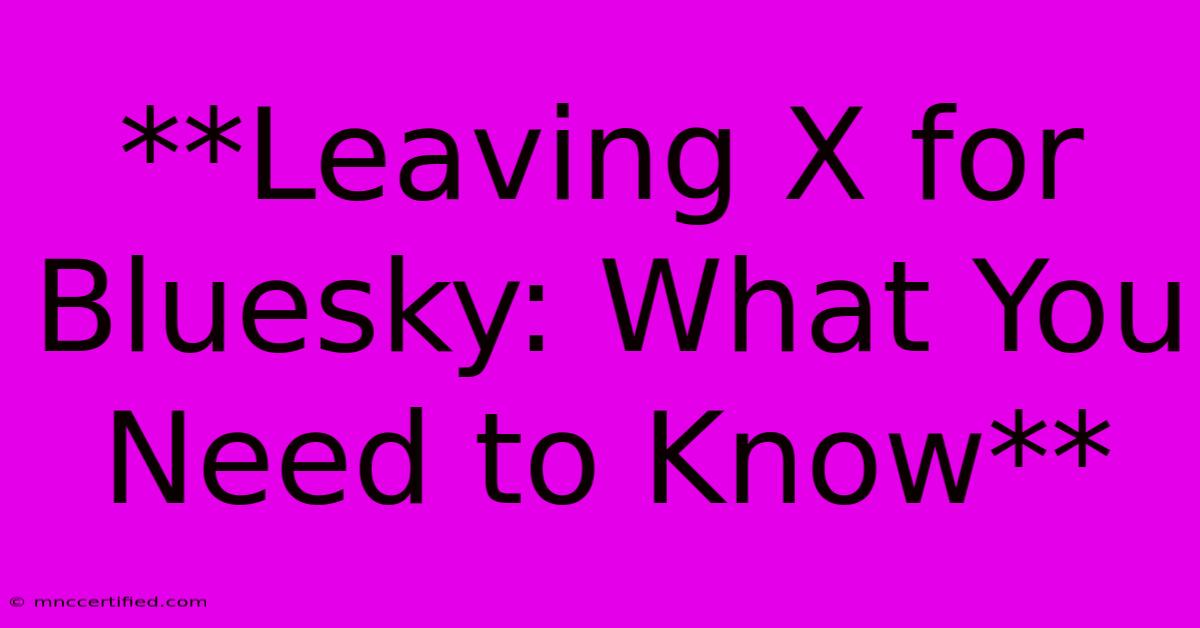 **Leaving X For Bluesky: What You Need To Know** 