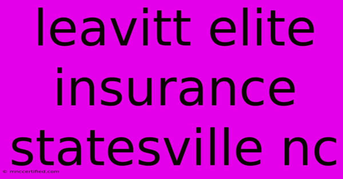 Leavitt Elite Insurance Statesville Nc