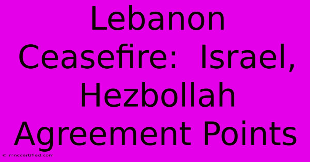 Lebanon Ceasefire:  Israel, Hezbollah Agreement Points