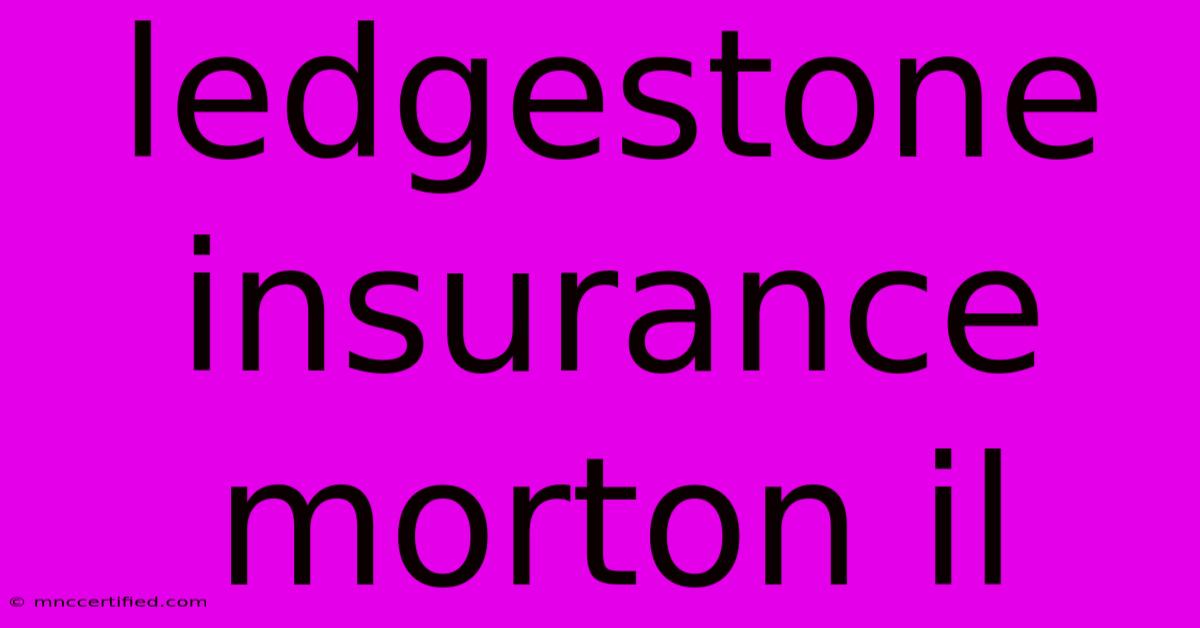 Ledgestone Insurance Morton Il