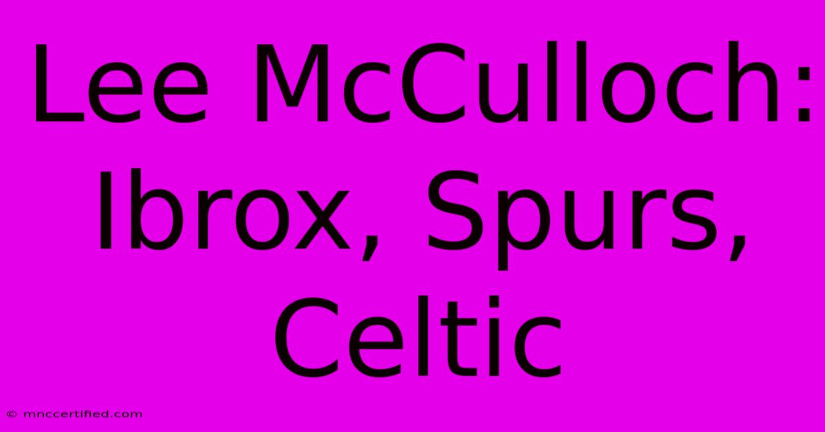 Lee McCulloch: Ibrox, Spurs, Celtic