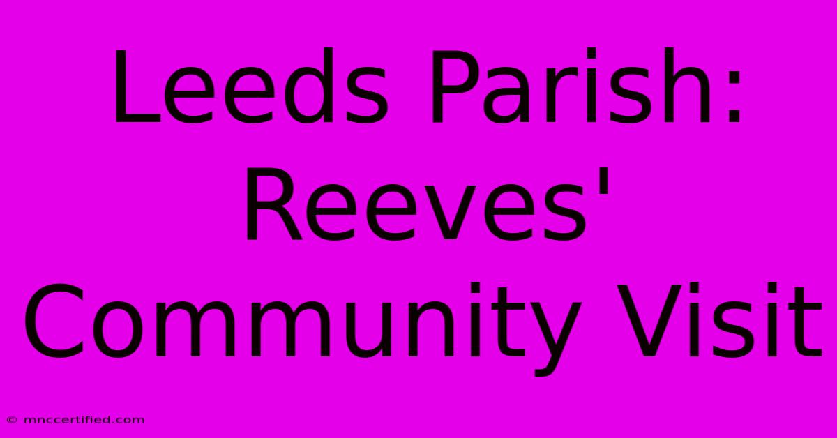 Leeds Parish: Reeves' Community Visit