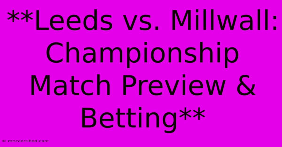 **Leeds Vs. Millwall: Championship Match Preview & Betting**