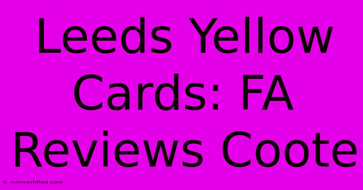 Leeds Yellow Cards: FA Reviews Coote