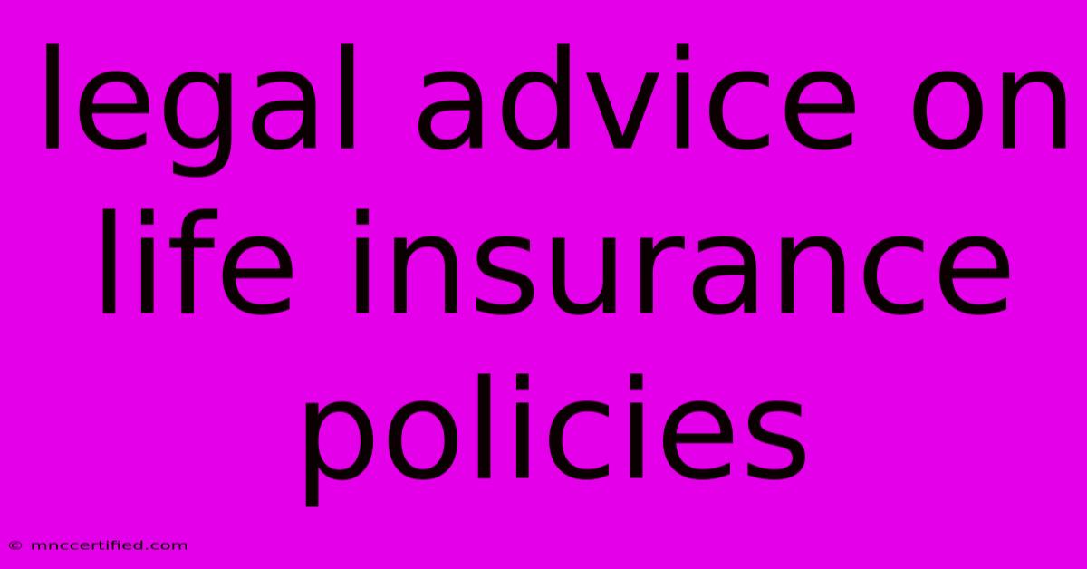 Legal Advice On Life Insurance Policies