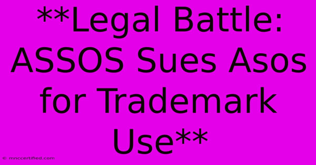 **Legal Battle: ASSOS Sues Asos For Trademark Use** 