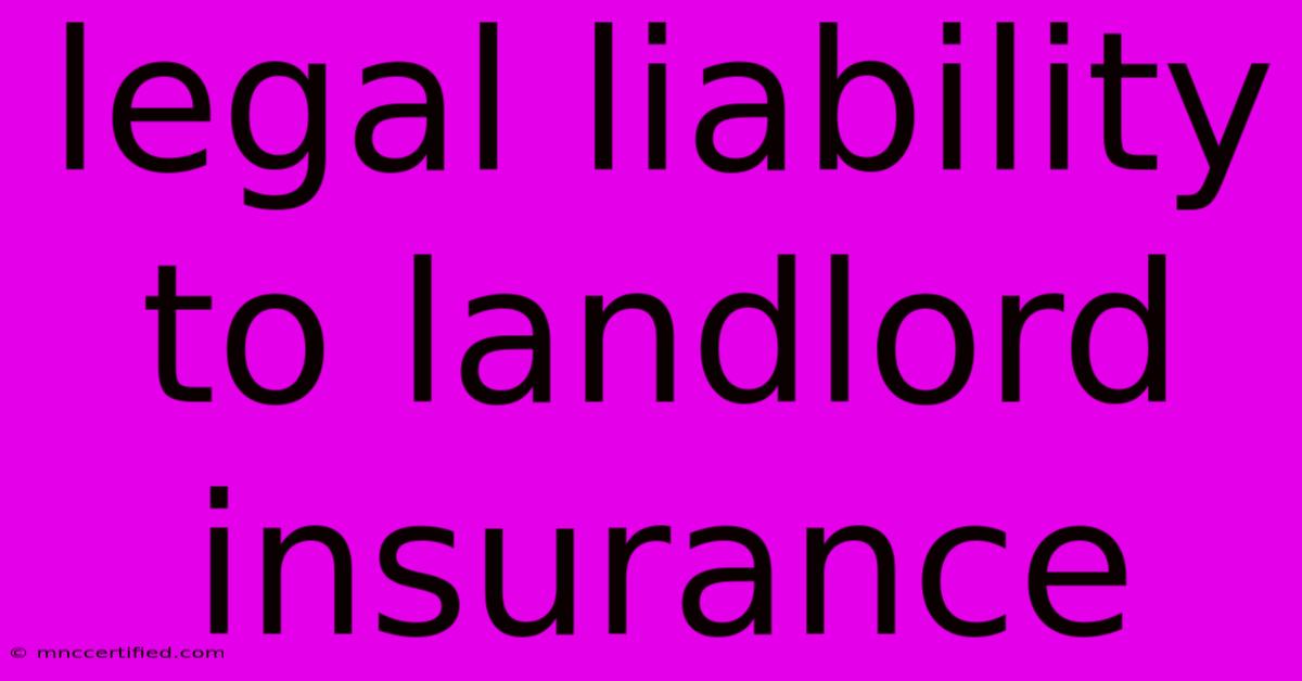 Legal Liability To Landlord Insurance