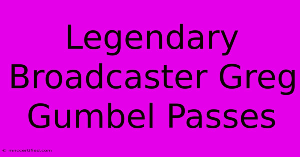 Legendary Broadcaster Greg Gumbel Passes